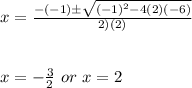 x=(-(-1)\±√((-1)^2-4(2)(-6)) )/(2)(2))\\\\\\x=-(3)/(2)\ or\ x=2