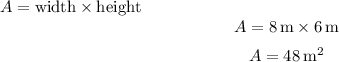 \[ A = \text{width} * \text{height} \] \[ A = 8 \, \text{m} * 6 \, \text{m} \] \[ A = 48 \, \text{m}^2 \]