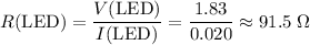 \displaystyle R(\text{LED}) = \frac{V(\text{LED})}{I(\text{LED})}= (1.83)/(0.020) \approx 91.5\; \Omega