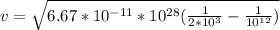 v = \sqrt{6.67*10^(-11)*10^(28)((1)/(2*10^3)-(1)/(10^(12)))}