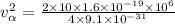 v_(\alpha) ^(2)= (2*10*1.6*10^(-19)*10^(6) &nbsp;)/(4*9.1* 10^(-31) )