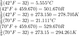 (5)/(9)(42^\circ F-32)=5.555^\circ C \\(42^\circ F +459.670)=501.670R\\(5)/(9)(42^\circ F-32) +273.150=278.705K\\(5)/(9)(70^\circ F-32)=21.111^\circ C \\(70^\circ F +459.670)=529.670R\\(5)/(9)(70^\circ F-32) +273.15=294.261K