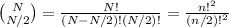 \binom{N}{N/2}=(N!)/((N-N/2)!(N/2)!)=(n!^2)/((n/2)!^2)