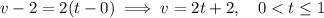 v - 2 = 2 (t - 0) \implies v = 2t + 2, \quad 0 < t \le 1