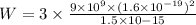 W=3* \frac{9* 10^9* (1.6* 10^(-19))^2}{1.5* 10{-15}}