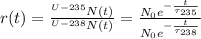 r(t) = (^(U-235)N(t))/(^(U-238)N(t)) = \frac{ N_0 e^{ -(t)/( \tau_(235) ) } }{ N_0 e^{ -(t)/( \tau_(238) ) } }