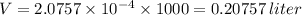 V=2.0757* 10^(-4) * 1000 = 0.20757 \,liter