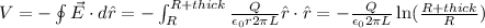 V=-\oint\vec{E}\cdot d\hat{r}=-\int_(R)^(R+thick)(Q)/(\epsilon_0r2\pi L)\hat{r}\cdot \hat{r}=-(Q)/(\epsilon_02\pi L)\ln((R+thick)/(R))