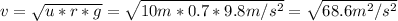 v=√(u*r*g)=√(10m*0.7*9.8m/s^2)=√(68.6 m^2/s^2)