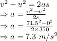 v^2-u^2=2as\\\Rightarrow a=(v^2-u^2)/(2s)\\\Rightarrow a=(71.5^2-0^2)/(2* 350)\\\Rightarrow a=7.3\ m/s^2