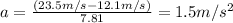 a=((23.5m/s-12.1m/s))/(7.81)=1.5m/s^2