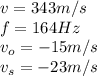 v = 343 m/s\\f = 164 Hz\\v_o = -15 m/s\\v_s = -23 m/s