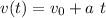 v(t) = v_0 + a \ t