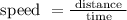 \text { speed }=\frac{\text { distance }}{\text { time }}