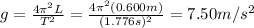 g=(4 \pi^2 L)/(T^2)=(4 \pi^2 (0.600 m))/((1.776 s)^2)=7.50 m/s^2