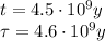 t=4.5 \cdot 10^9 y\\\tau = 4.6\cdot 10^9 y