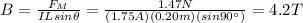 B=(F_M)/(ILsin \theta)=(1.47 N)/((1.75 A)(0.20 m)(sin 90^(\circ)))=4.2 T