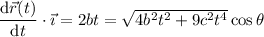 (\mathrm d\vec r(t))/(\mathrm dt)\cdot\vec\imath=2bt=√(4b^2t^2+9c^2t^4)\cos\theta