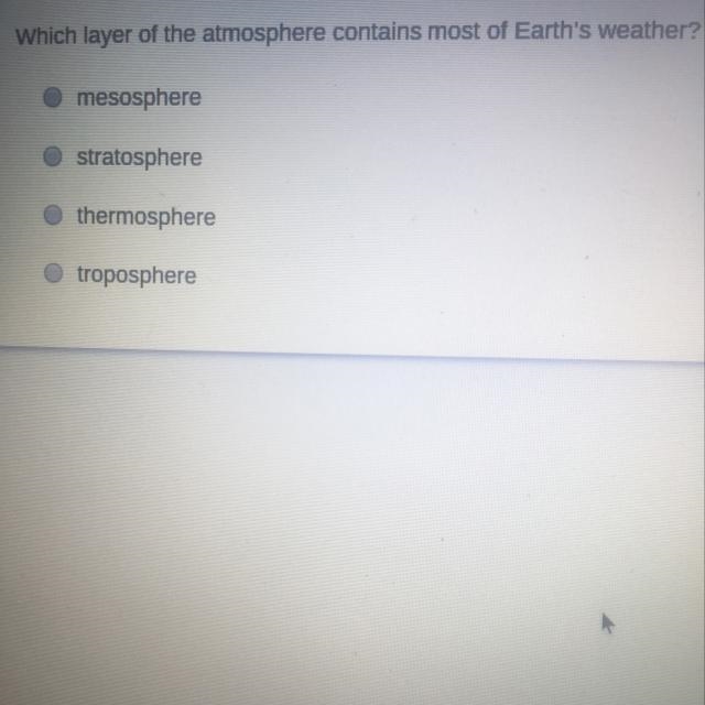 Which layer of the atmosphere contains most of earths weather? A. Mesosphere B. Stratosphere-example-1