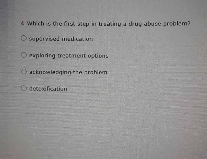 Which is the first step in treating a drug abuse problem​-example-1