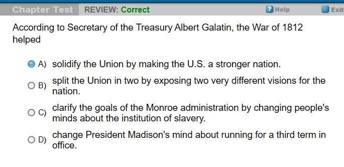 According to Secretary of the Treasury Albert Galatin, the War of 1812 helped A. solidify-example-1