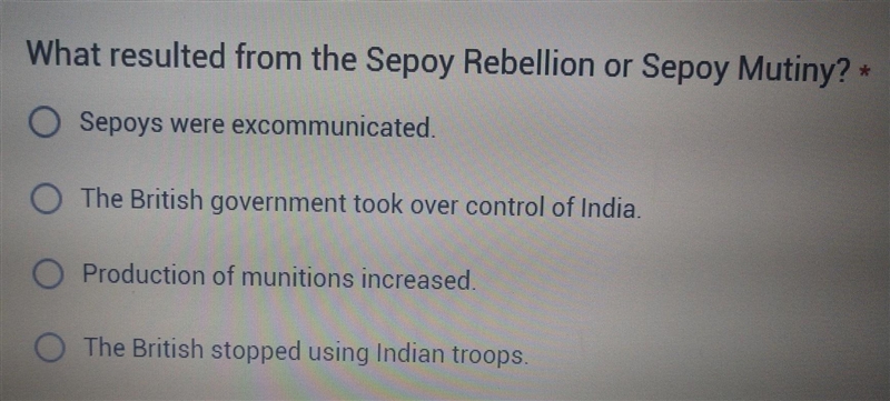 History help!!!! plz What resulted from the Sepos Rebellion or Sepoy Mutiny? (pic-example-1