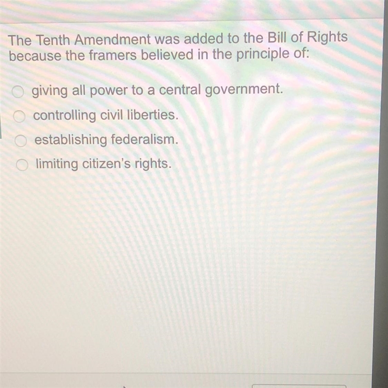 The tenth amendment was added to the bill of rights because-example-1