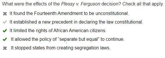 What were the effects of the plessy v. Ferguson decision? Check all that apply.-example-1