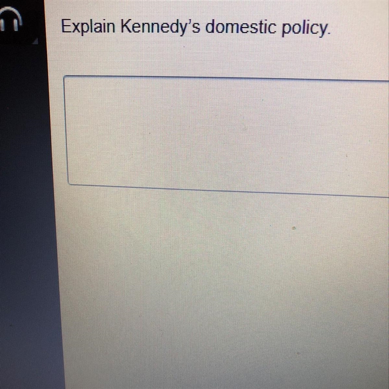 HELPP ME PLEASE!! Explain Kennedy’s domestic policy-example-1