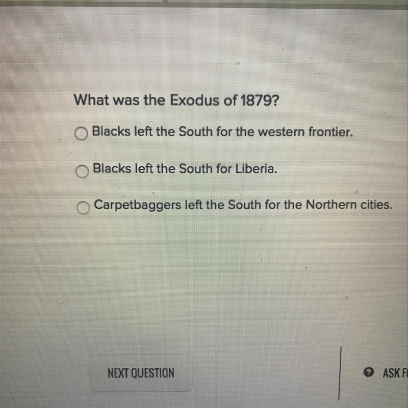 What was the Exodus of 1879? Blacks left the South for the western frontier. Blacks-example-1