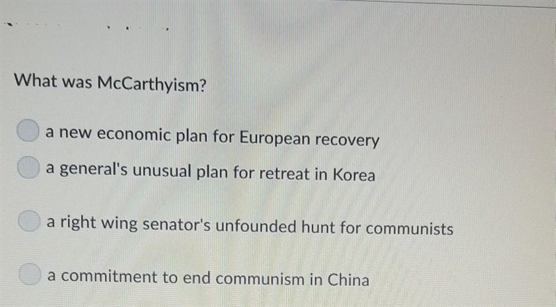 What was Mccarthyism? A) a new economic plan for European recovery B) a generals unusual-example-1