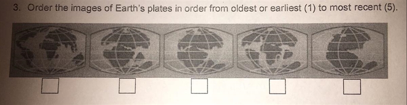 20 POINTS I NEED A ANSWER FAST Order the images of Earth's plates in order from oldest-example-1