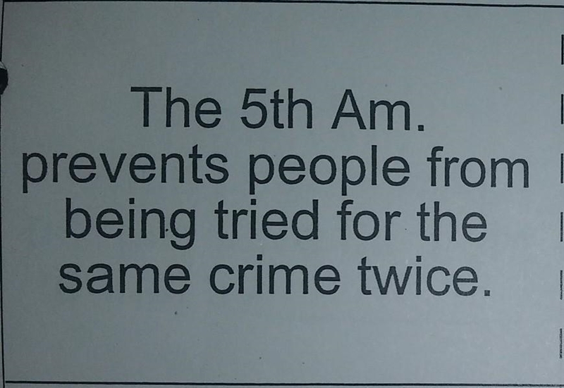 The Fifth Amendment prevents people from being tried for the same crime twice this-example-1