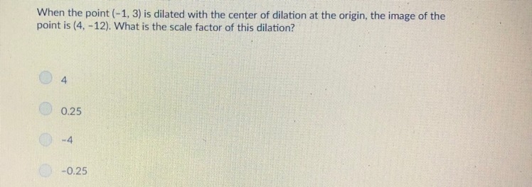 When the point (-1,3) is dilated with the center of dilation at the origin, the image-example-1