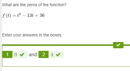 What are the zeros of the function? f(t)=t2−13t+36 Enter your answers in the boxes-example-1