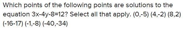 Which points of the following points are solutions to the equation 3x-4y-8=12-example-1