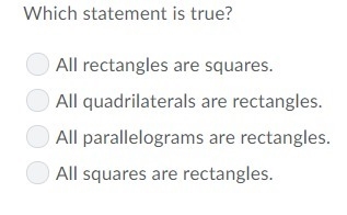 Which statement is true? Question 4 options: All rectangles are squares. All quadrilaterals-example-1