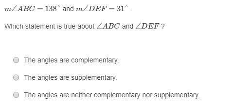 Help please! last question! m ∠ ABC = 138° and m ∠ DEF = 31°. Which statement is true-example-1