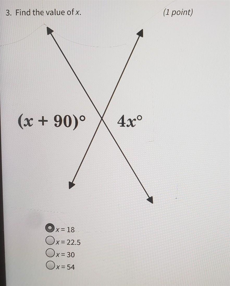 3. Find the value of x. (1 point) (x + 90° X 4xº Ox=18 Ox= 22.5 Ox=30 Ox= 54 Geometry-example-1