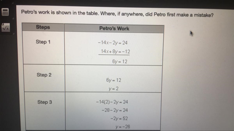 Petro was given this system of equations. -14x-2y=24 14x+8y=-12-example-1