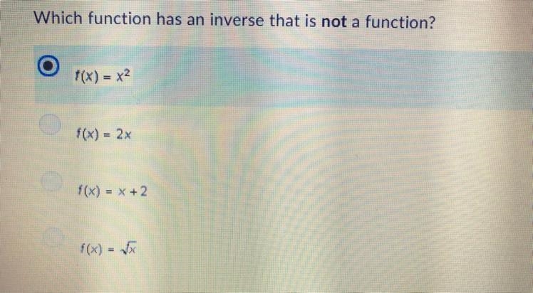 Which function has an inverse that is not a function? f(x) = x^2 f(x) = 2x f(x) = x-example-1