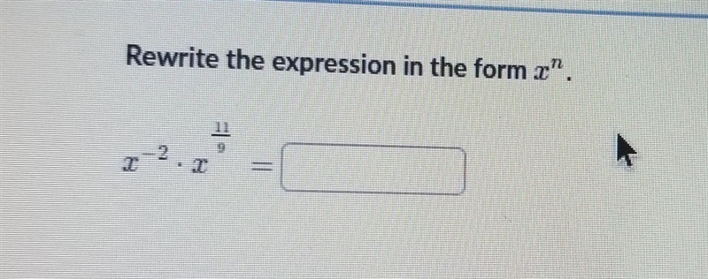 Rewrite the expression in the form x^n x^-2 • x^11/9-example-1