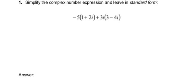 1. Simplify the complex number expression and leave in standard form: -5(1+2i)+3i-example-1