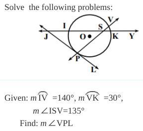 Given: arc IV =140°, arc VK =30°, m∠ISV=135, Find: m∠VPL-example-1