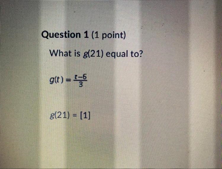 What is g(21) equal to? g(t) = t-6/3 g(21) = [1]-example-1