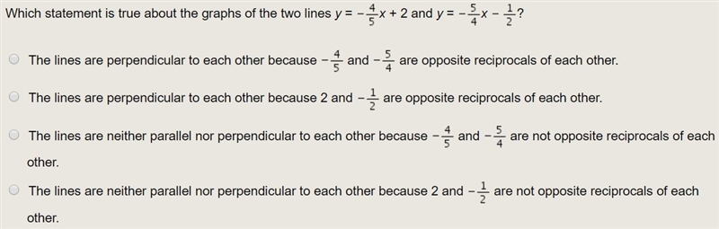 Which statement is true about the graphs of the two lines y= -4/5x+2 and y= -5/4x-example-1