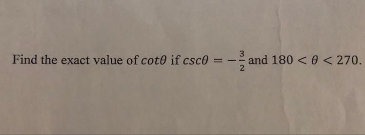 How do you find the exact value of cot θ if csc θ = -3/2 and 180 < θ < 270?-example-1