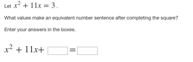 Let ​ x2+11x=3 ​. What values make an equivalent number sentence after completing-example-1