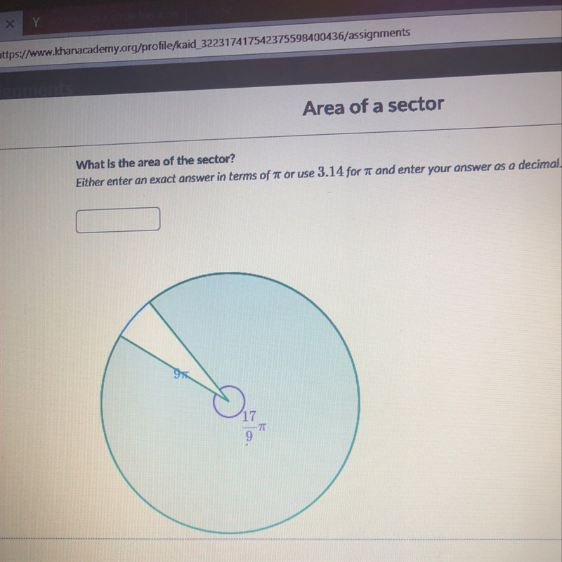 A circle with area 9 pie has a sector with a central angle of 17/9 pie radians .-example-1