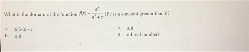 What is the domain of the function f(x)= e^x/e^x+c if c is a constant greater than-example-1